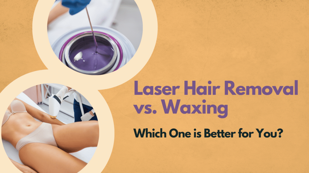 Laser Hair Removal vs. Waxing Which One Is Better for You? BYou